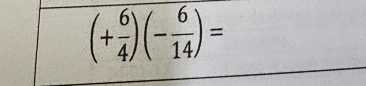 (+ 6/4 )(- 6/14 )=