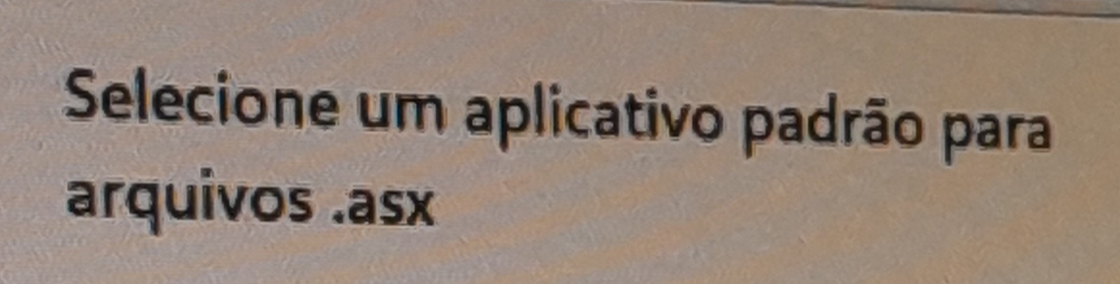 Selecione um aplicativo padrão para 
arquivos .asx