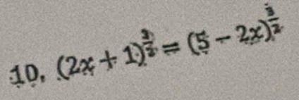 1D, (2x+1)  3/2 =(5-2x)^ 3/2 