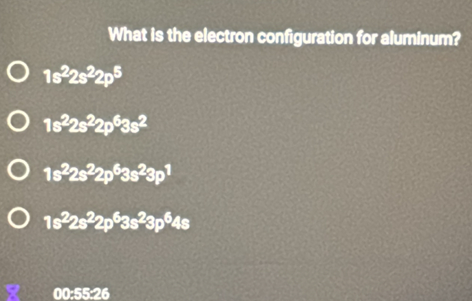 What is the electron configuration for aluminum?
1s^22s^22p^5
1s^22s^22p^63s^2
1s^22s^22p^63s^23p^1
1s^22s^22p^63s^23p^64s. 00:55:26