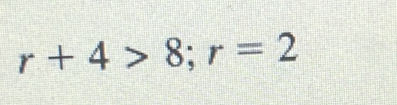 r+4>8; r=2