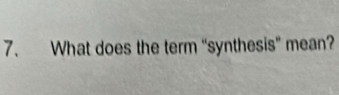 What does the term “synthesis" mean?