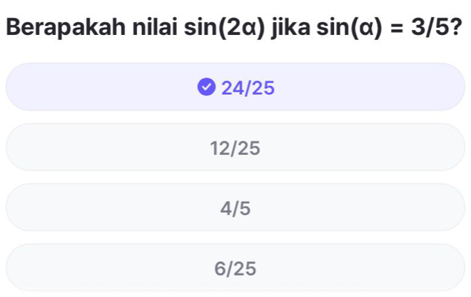 Berapakah nilai sin (2alpha ) jika sin (alpha )=3/5 ?
24/25
12/25
4/5
6/25