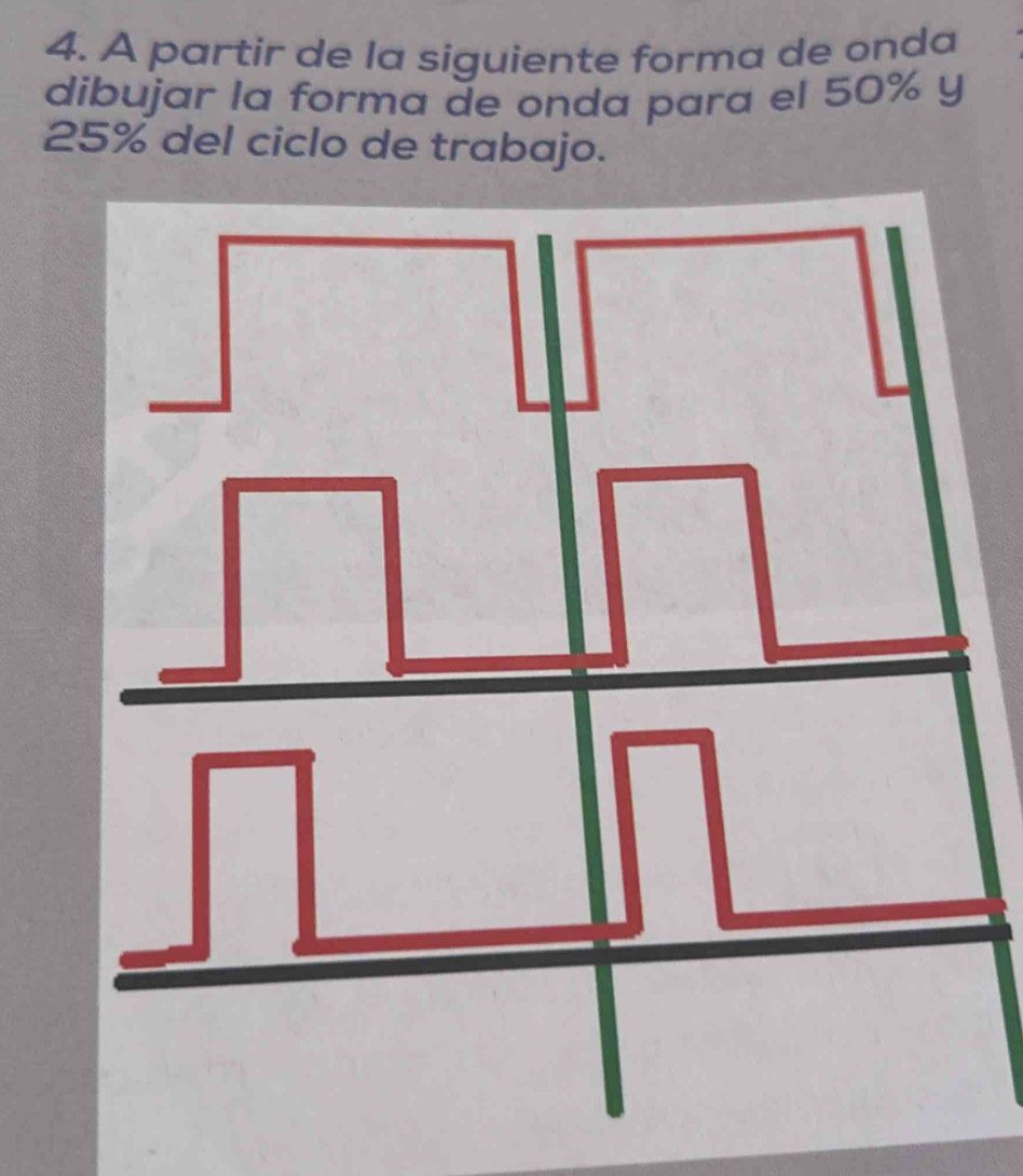 A partir de la siguiente forma de onda
dibujar la forma de onda para el 50% y
25% del ciclo de trabajo.
frac beginarrayr □  7endarray beginarrayr 1 7endarray 7beginarrayr 1 1endarray