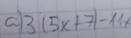 a 3(5x+7)-11x