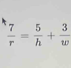  7/r = 5/h + 3/w 