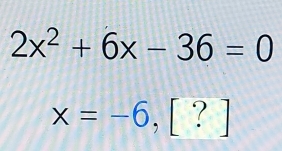 2x^2+6x-36=0
x=-6,[?]