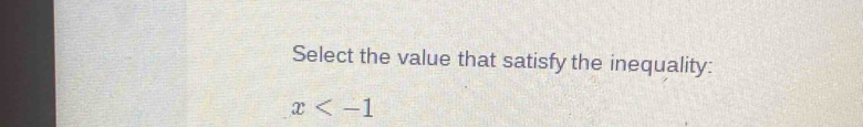 Select the value that satisfy the inequality:
x