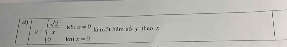 y=beginarrayl  sqrt(2)/x  0endarray. khi beginarrayr x!= 0 x=0endarray là một hàm số y theo x
khi