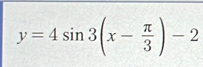 y=4sin 3(x- π /3 )-2