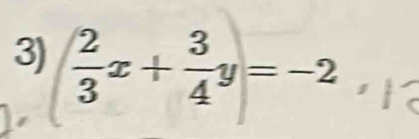  2/3 x+ 3/4 y=-2