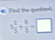 Find the quotient.
3 2/3 /  8/3 =□