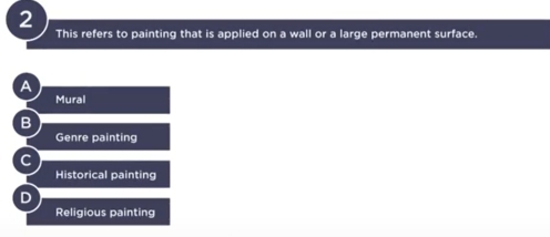 This refers to painting that is applied on a wall or a large permanent surface.
A
Mural
B
Genre painting
C
Historical painting
D
Religious painting