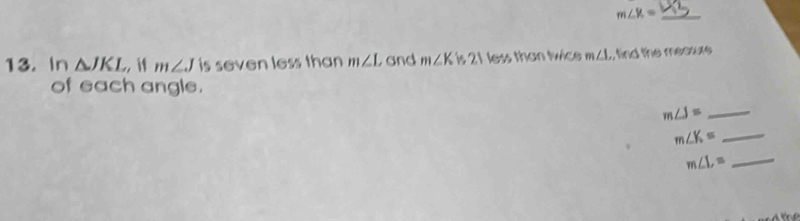 m∠ V_1= _ 
13. In △ JKL if m∠ J is seven less than m∠ I and m∠ K is 21 less than twice m∠ L , find the measure 
of each angle.
m∠ J= _ 
m∠ K= _ 
_ m∠ L=