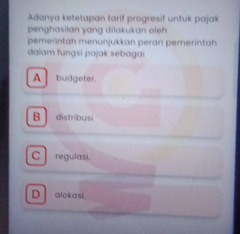 Adanya ketetapan tarif progresif untuk pajak
penghasilan yang dilakukan oleh 
pemeríntah menunjukkan peran pemeríntah
dalam fungsi pajak sebagai
A budgeter.
B distribusi.
C regulasi.
D alokasi.