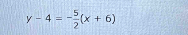 y-4=- 5/2 (x+6)