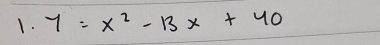 y=x^2-13x+40