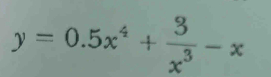 y=0.5x^4+ 3/x^3 -x