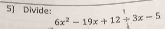 Divide:
6x^2-19x+12/ 3x-5