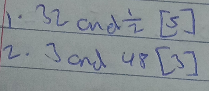 onel  1/2 [5]
2. 3 and 48[3]