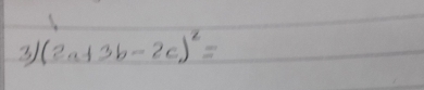 3 (2a+3b-2c)^2=