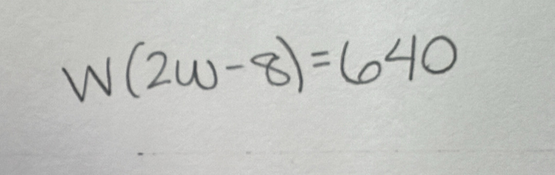 W(2w-8)=640