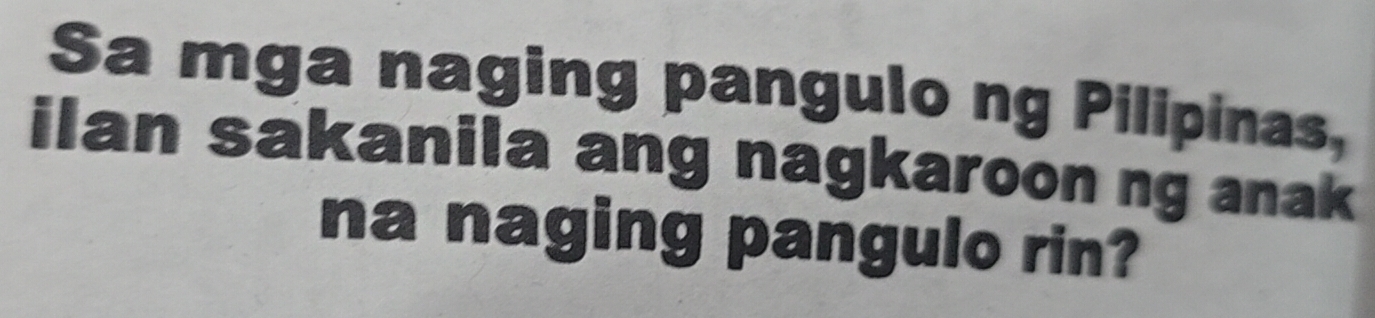 Solved: Sa mga naging pangulo ng Pilipinas, ilan sakanila ang nagkaroon ...