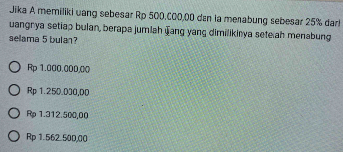 Telah dijawab:Jika A memiliki uang sebesar Rp 500.000,00 dan ia ...