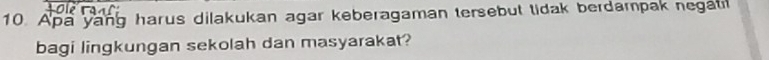 Apa yang harus dilakukan agar keberagaman tersebut tidak berdampak negati 
bagi lingkungan sekolah dan masyarakat?