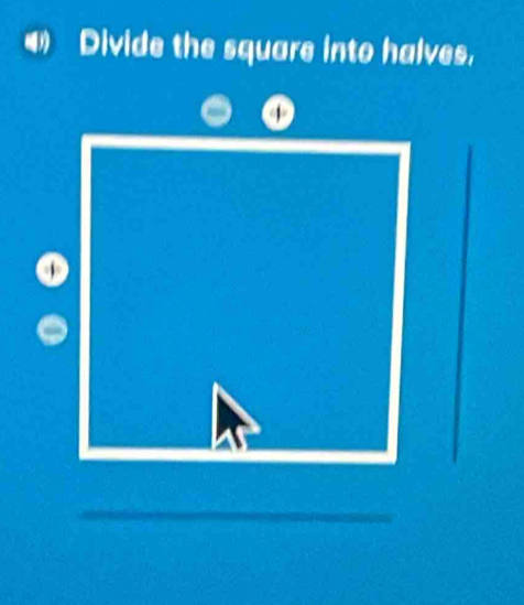 Divide the square into halves, 
_