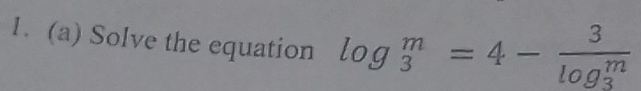 Solve the equation log _3^(m=4-frac 3)(log _3)^m