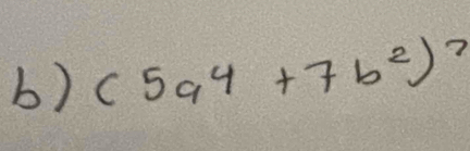 (5a^4+7b^2) 7