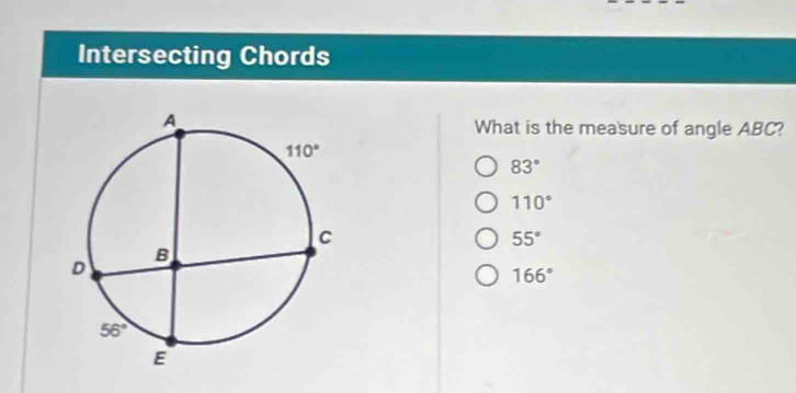 Intersecting Chords
What is the measure of angle ABC?
83°
110°
55°
166°