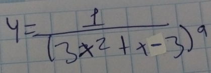 y=frac 1(3x^2+x-3)^9