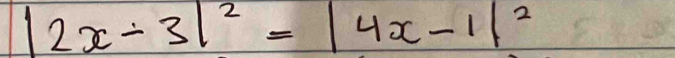 |2x-3|^2=|4x-1|^2