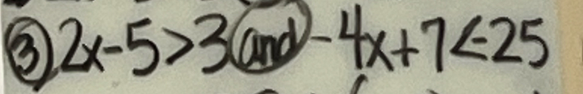 ③ 2x-5>3(and)-4x+7<25</tex>