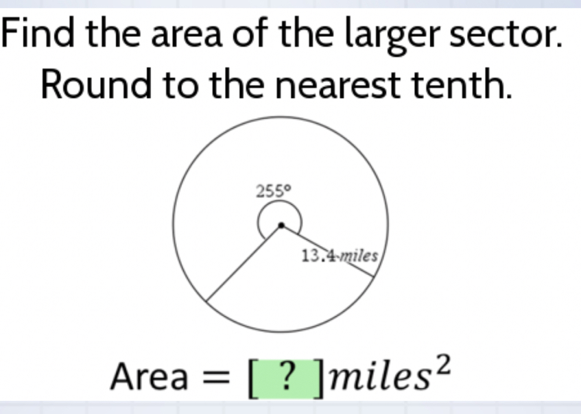 Find the area of the larger sector.
Round to the nearest tenth.
Area =[?]miles^2