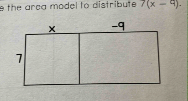 the area model to distribute 7(x-9).