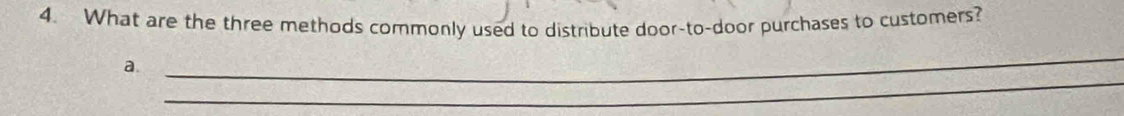 What are the three methods commonly used to distribute door-to-door purchases to customers? 
_ 
_ 
a.