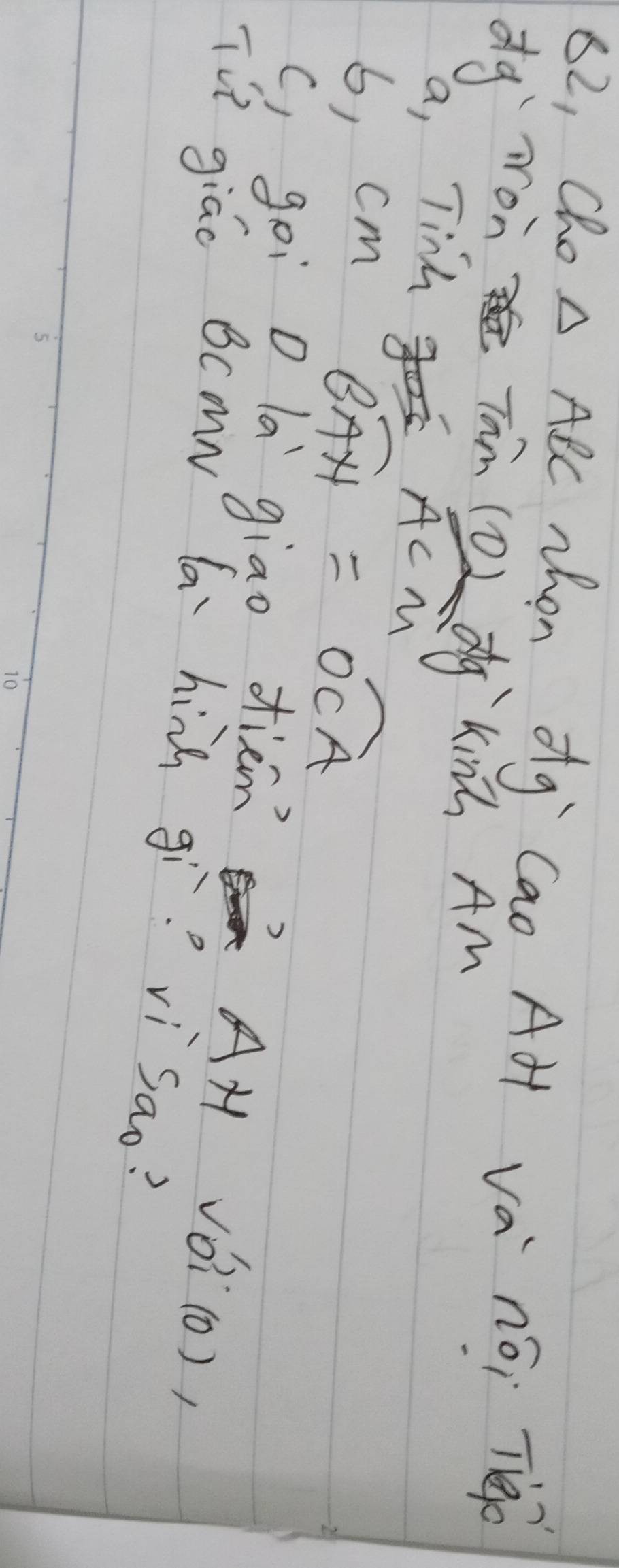 82, Cho △ ABC zhen dg Cao Aà vá néi Tèo 
dg ron
7 im (0 L gKin Am 
a, Tind
ACM
6, cm
widehat BAH=widehat OCA
() goi O la giao diem 
AH VO(0) 
Tit giáo BcmN (a hià gìvì sao?