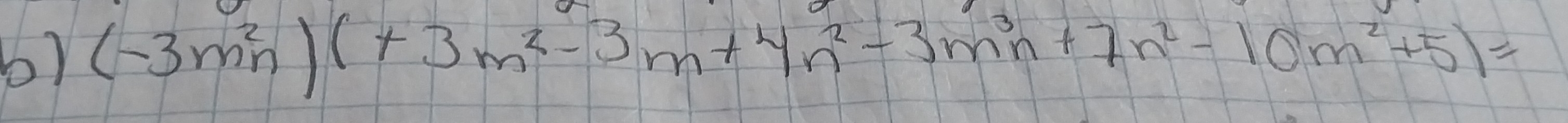 (-3m^2n)(+3m^2-3m+4n^2-3m^3n+7n^2-10m^2+5)=