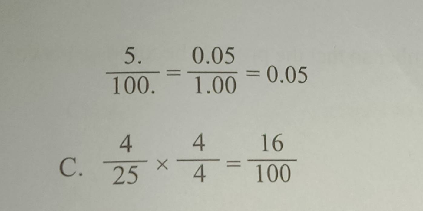  (5.)/100. = (0.05)/1.00 =0.05
C.  4/25 *  4/4 = 16/100 