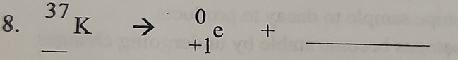 ^37K to beginarrayr 0 +1endarray e+ _