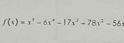 f(x)=x^5-6x^4-17x^3-78x^2-56x