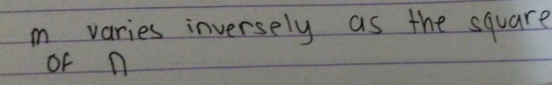 m varies inversely as the square 
of n