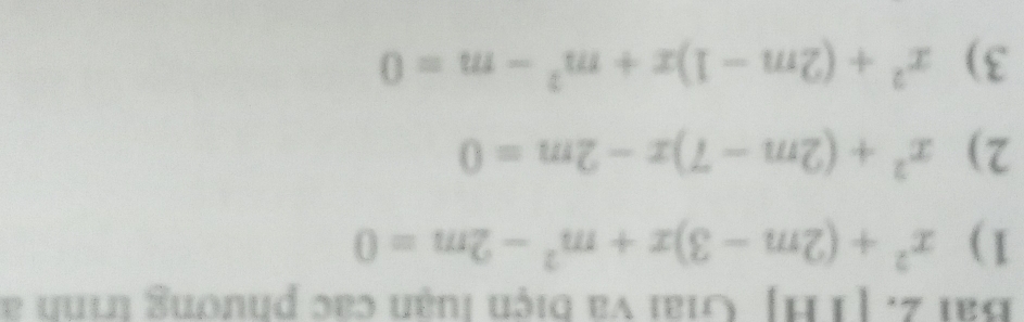 [TH] Chai và biện luận các phương trình a
1) x^2+(2m-3)x+m^2-2m=0
2) x^2+(2m-7)x-2m=0
3) x^2+(2m-1)x+m^2-m=0