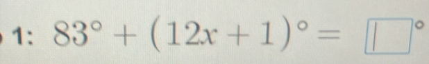 1: 83°+(12x+1)^circ =□°