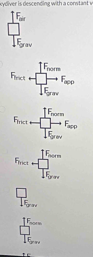 kydiver is descending with a constant v
Fair
□^(□)
Fgrav
□
Fgrav
=_ 
lomt
□