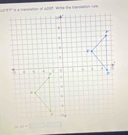 △ DEF. Write the translation rule.
(x,y)rightarrow (□ ,□ )