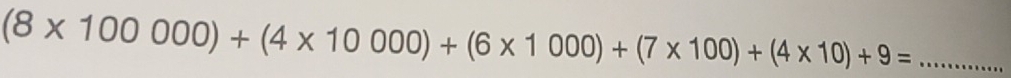 (8* 100000)+(4* 10000)+(6* 1000)+(7* 100)+(4* 10)+9= _